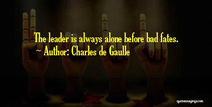 Bad Leader Quotes By Charles De Gaulle
