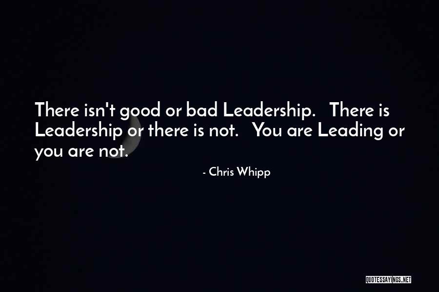 Bad Leadership Quotes By Chris Whipp