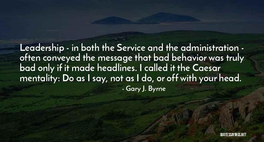 Bad Leadership Quotes By Gary J. Byrne