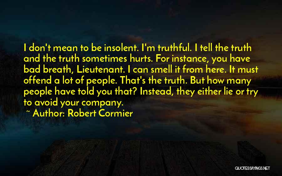 Bad Lieutenant Quotes By Robert Cormier