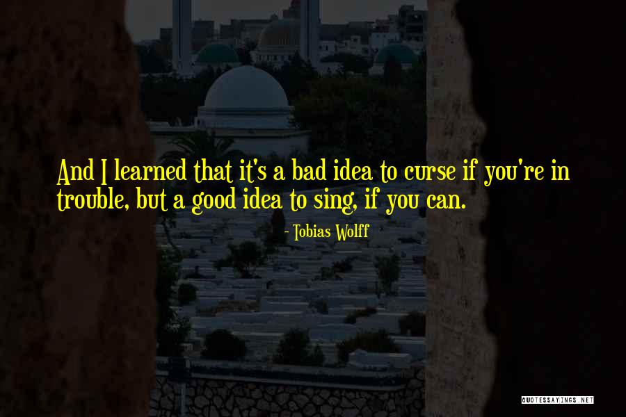 Bad Life Advice Quotes By Tobias Wolff Bad Life Advice Quotes By Tobias Wolff