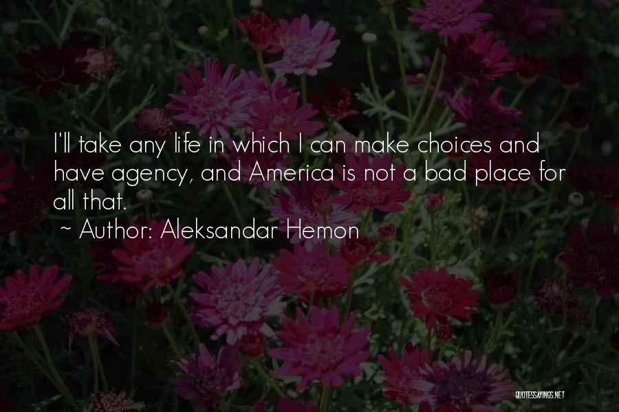 Bad Life Choices Quotes By Aleksandar Hemon