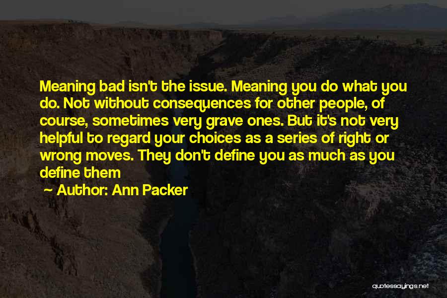 Bad Life Choices Quotes By Ann Packer
