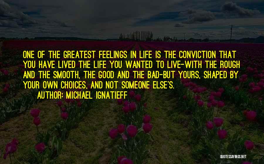 Bad Life Choices Quotes By Michael Ignatieff