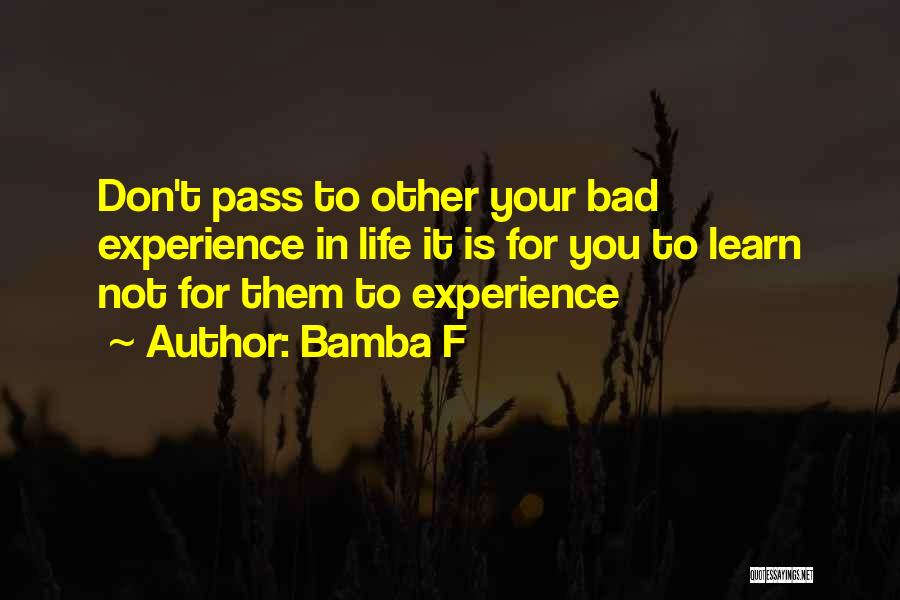 Bad Life Experience Quotes By Bamba F