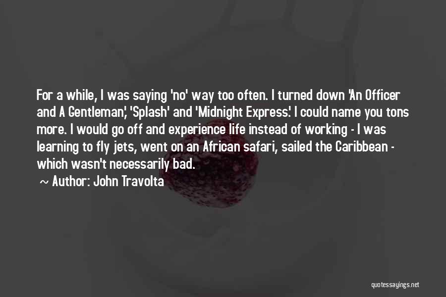 Bad Life Experience Quotes By John Travolta