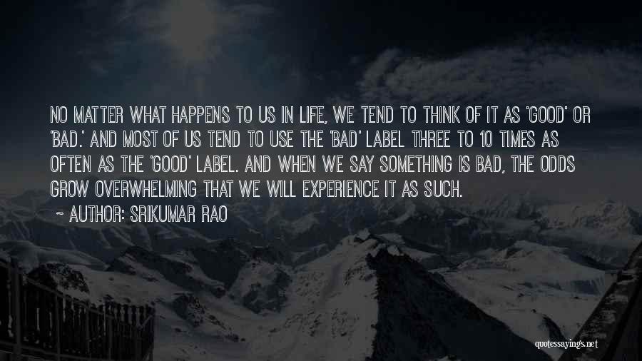Bad Life Experience Quotes By Srikumar Rao