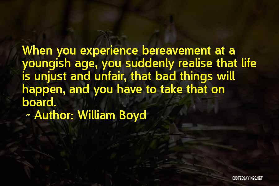Bad Life Experience Quotes By William Boyd