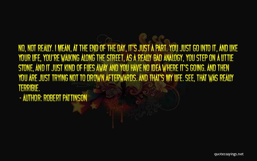 Bad Life Quotes By Robert Pattinson