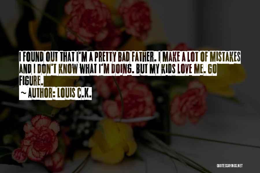 Bad Love Day Quotes By Louis C.K.