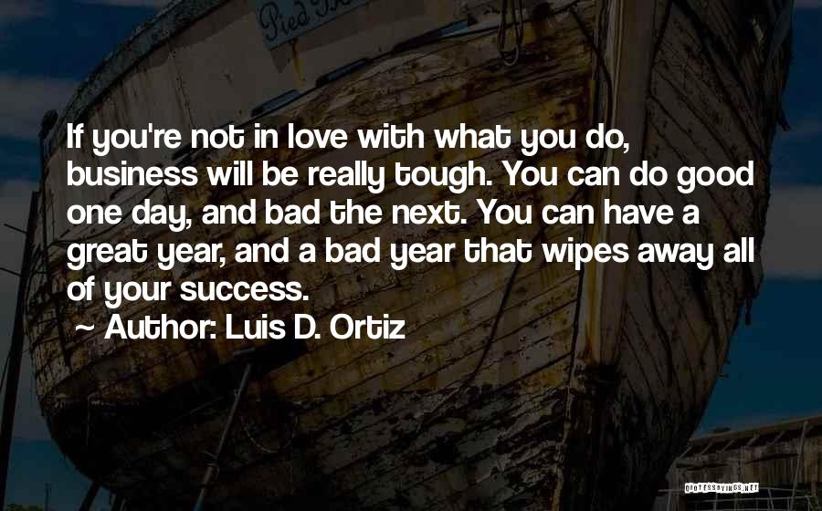 Bad Love Day Quotes By Luis D. Ortiz