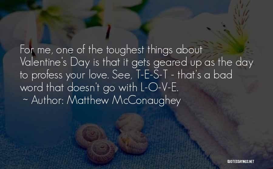 Bad Love Day Quotes By Matthew McConaughey