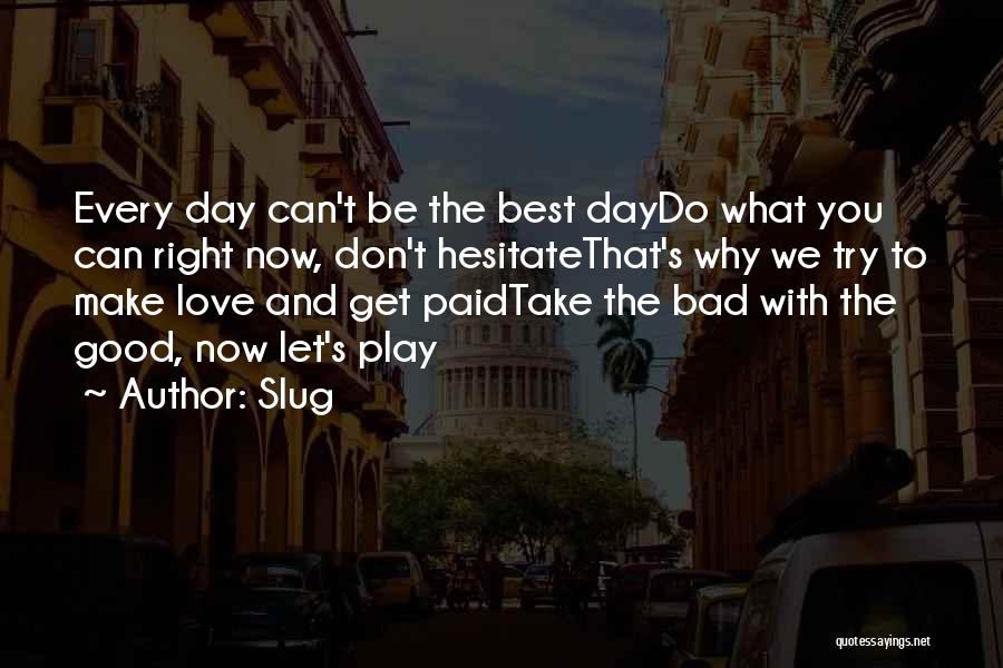 Bad Love Day Quotes By Slug