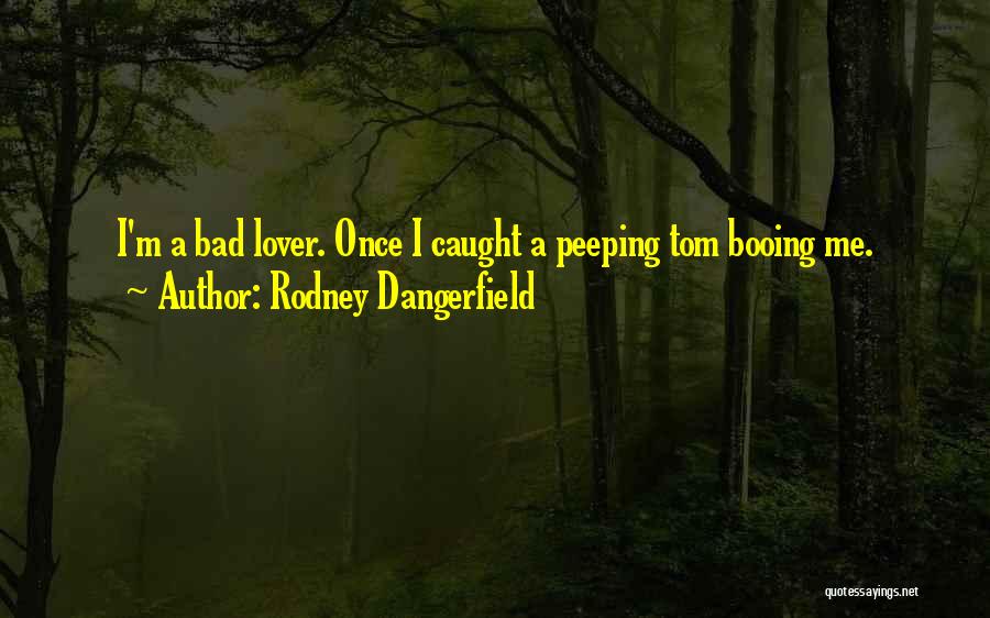 Bad Lovers Quotes By Rodney Dangerfield