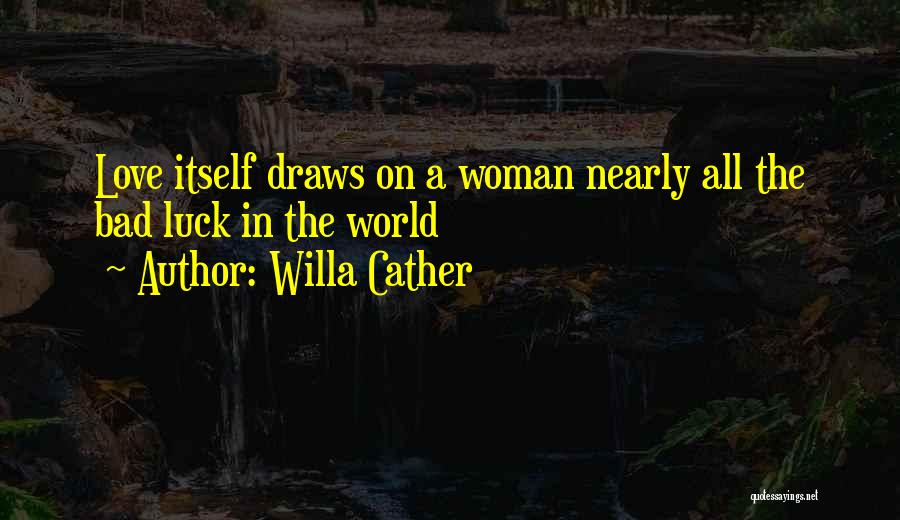 Bad Luck And Love Quotes By Willa Cather