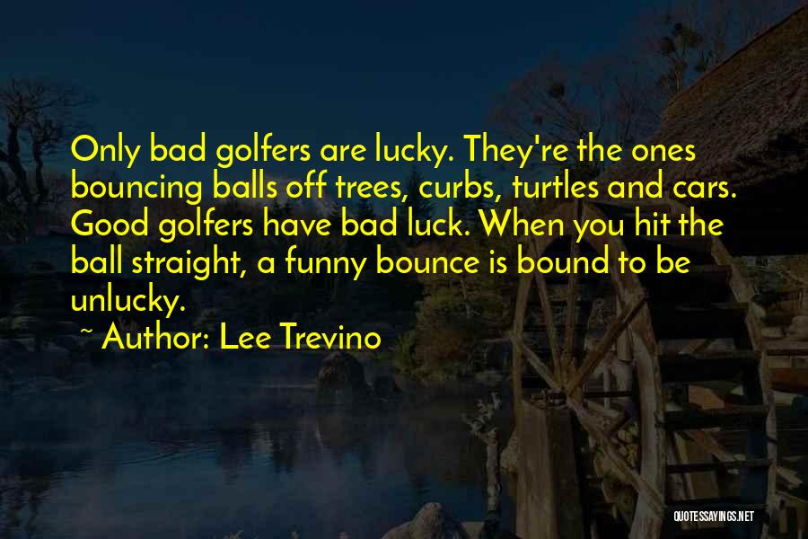 Bad Luck Funny Quotes By Lee Trevino