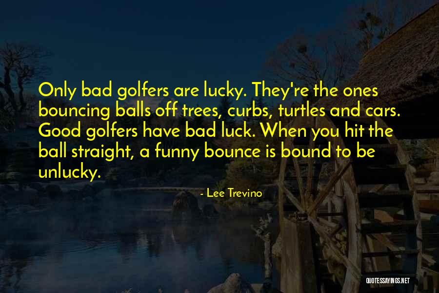 Bad Luck Funny Quotes By Lee Trevino