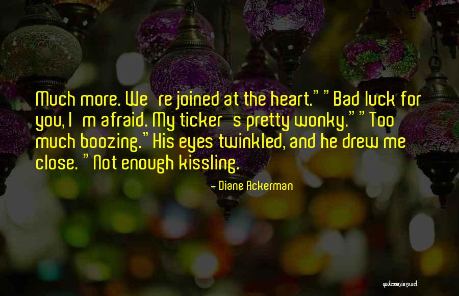 Bad Luck In Love Quotes By Diane Ackerman Bad Luck In Love Quotes By Diane Ackerman