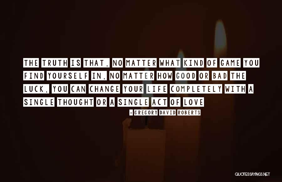 Bad Luck In Love Quotes By Gregory David Roberts Bad Luck In Love Quotes By Gregory David Roberts