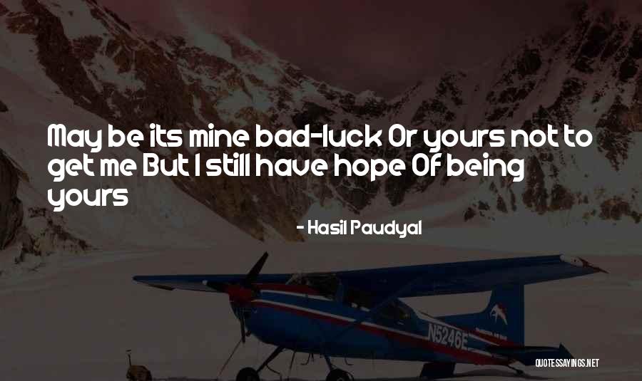 Bad Luck In Love Quotes By Hasil Paudyal Bad Luck In Love Quotes By Hasil Paudyal