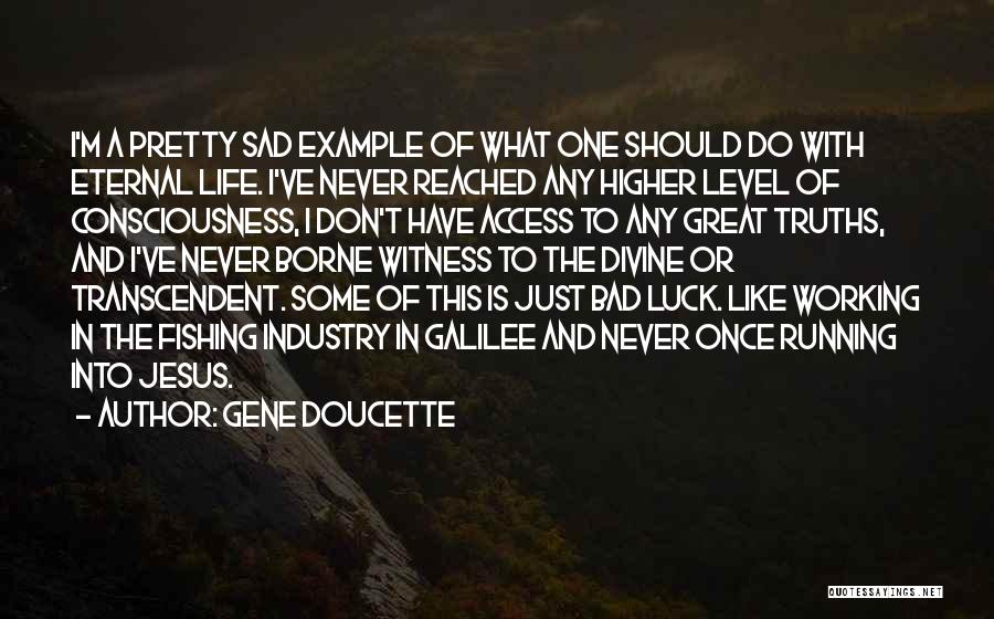 Bad Luck Life Quotes By Gene Doucette