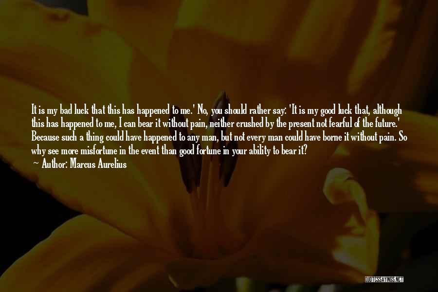 Bad Luck Life Quotes By Marcus Aurelius
