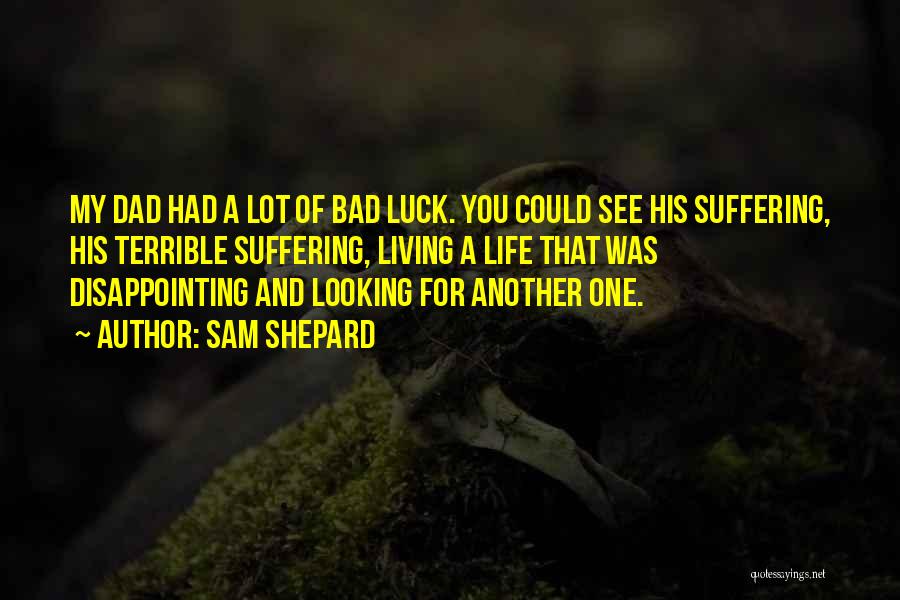 Bad Luck Life Quotes By Sam Shepard