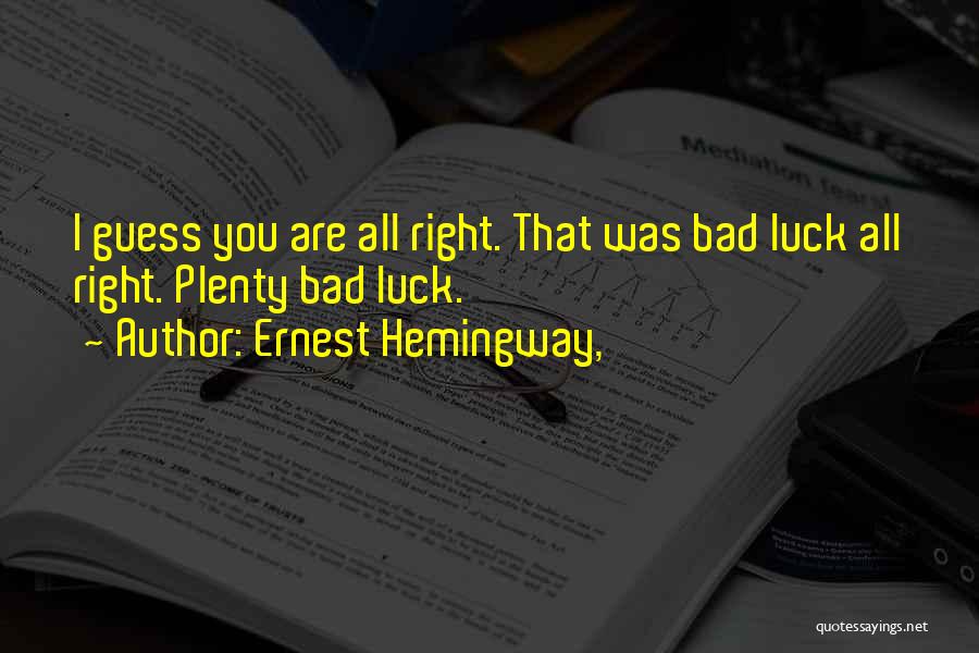 Bad Luck Quotes By Ernest Hemingway,