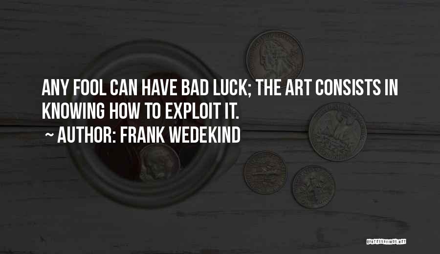 Bad Luck Quotes By Frank Wedekind