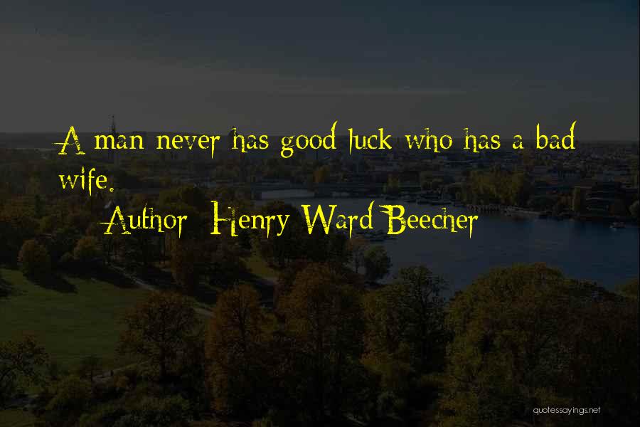 Bad Luck Quotes By Henry Ward Beecher