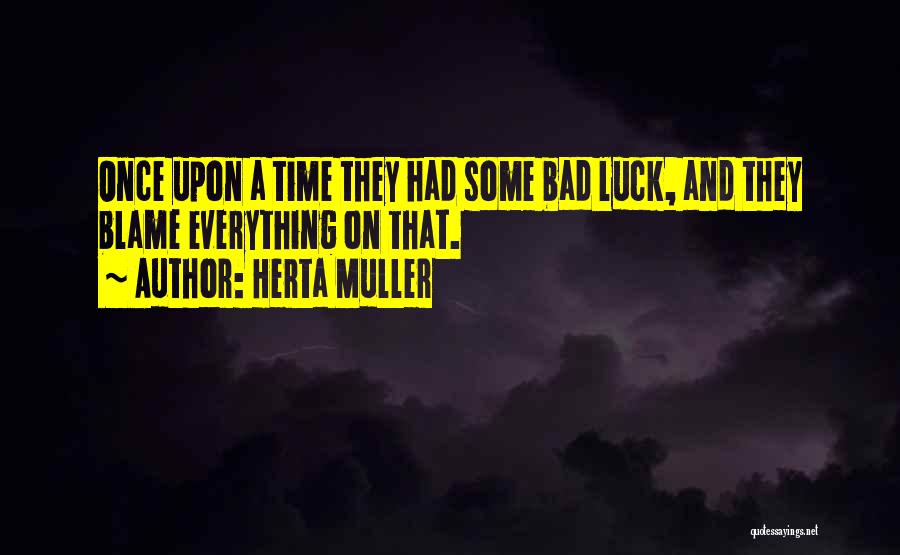 Bad Luck Quotes By Herta Muller