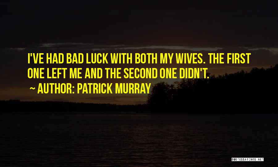 Bad Luck Quotes By Patrick Murray