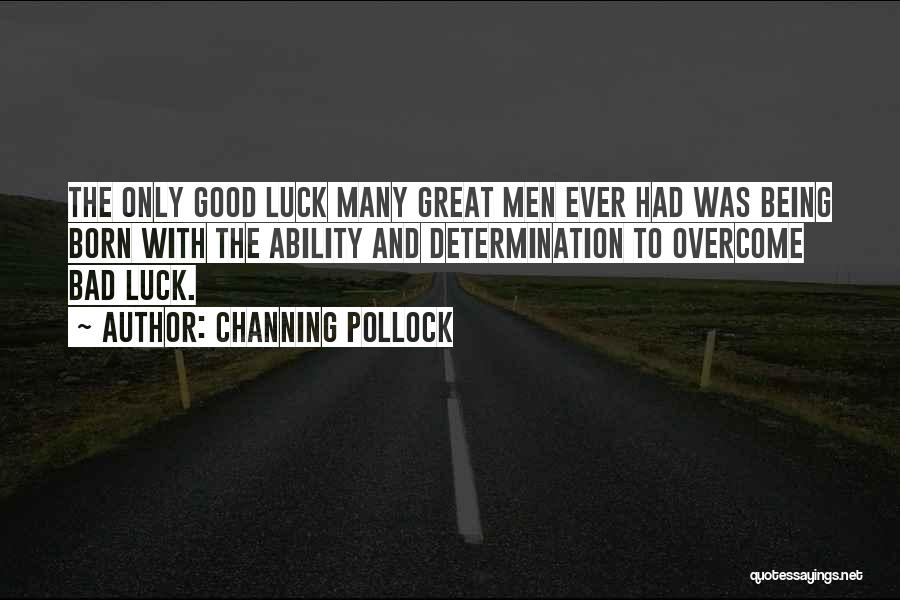 Bad Luck To Good Luck Quotes By Channing Pollock