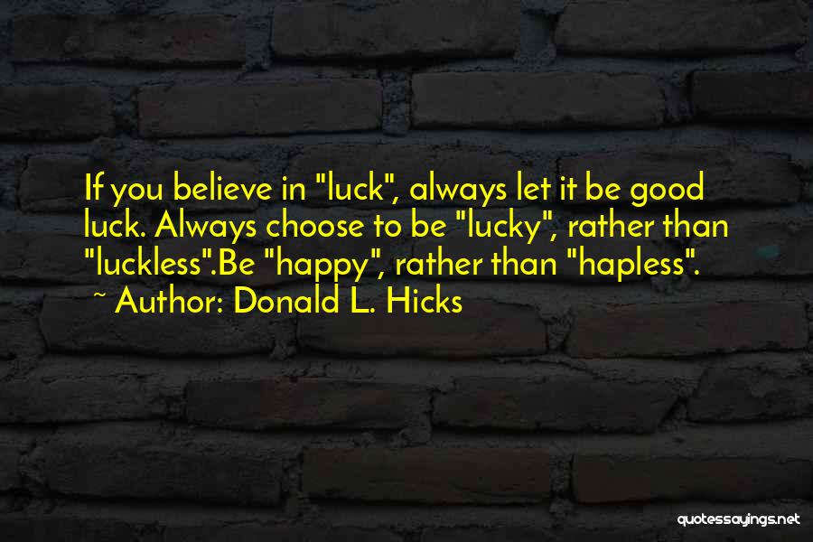 Bad Luck To Good Luck Quotes By Donald L. Hicks