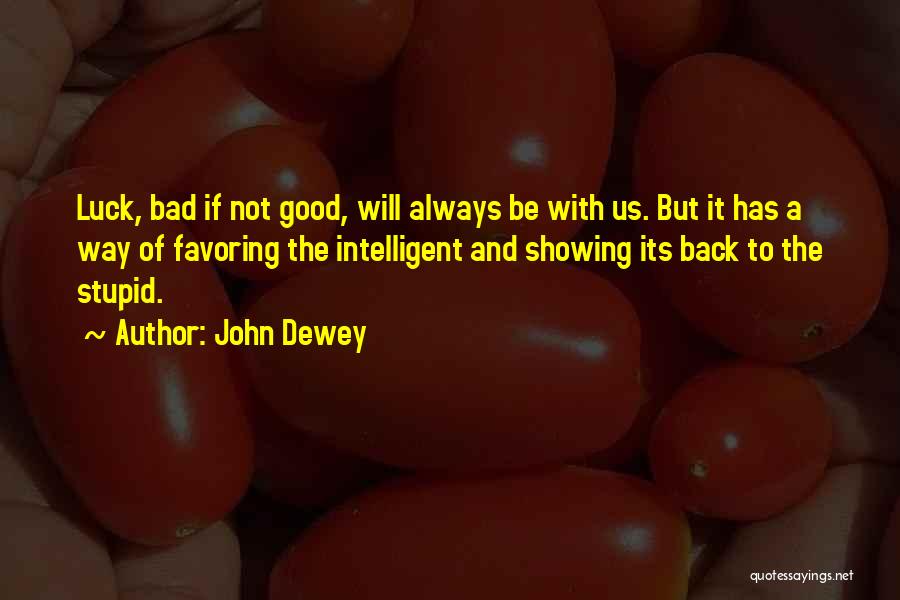 Bad Luck To Good Luck Quotes By John Dewey