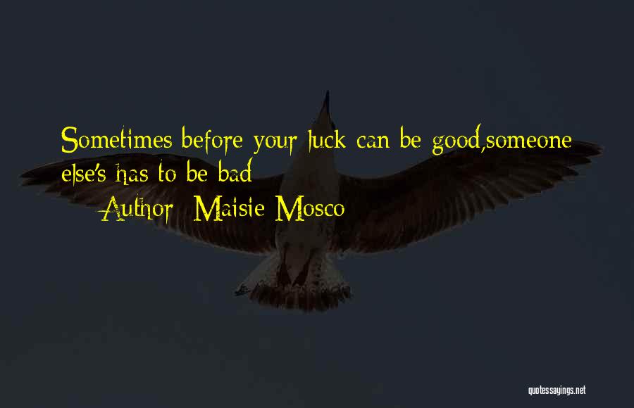 Bad Luck To Good Luck Quotes By Maisie Mosco