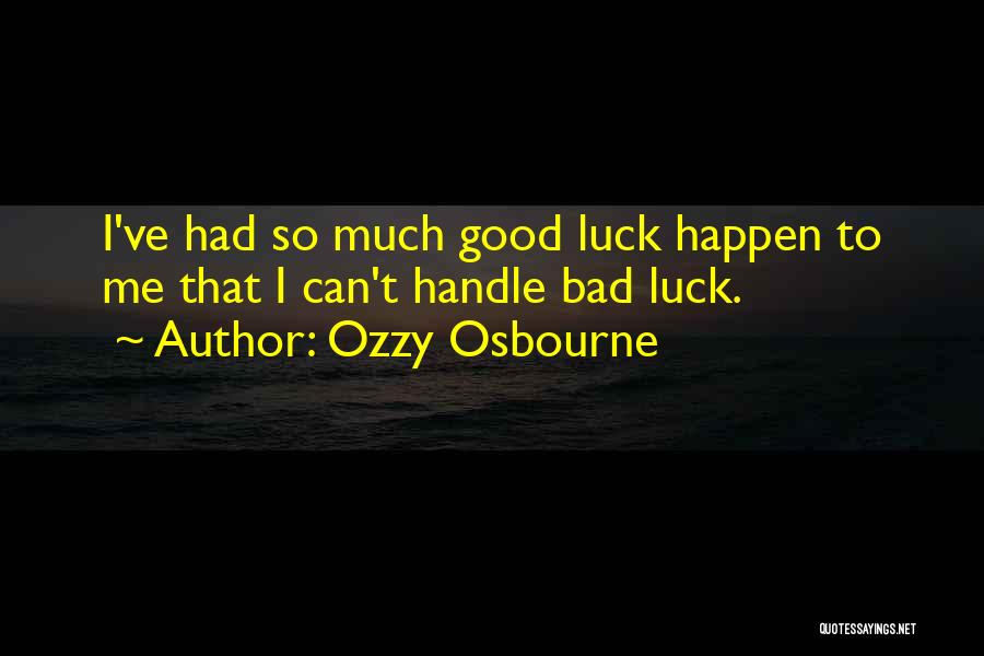 Bad Luck To Good Luck Quotes By Ozzy Osbourne