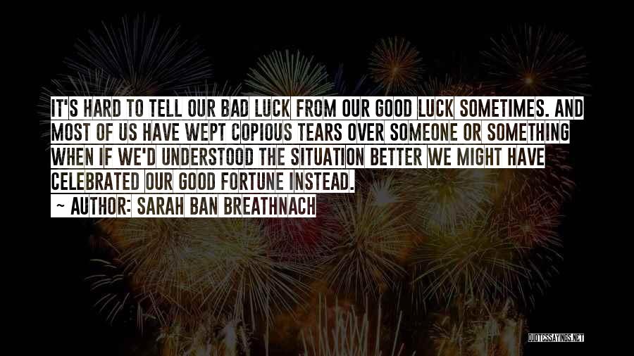 Bad Luck To Good Luck Quotes By Sarah Ban Breathnach