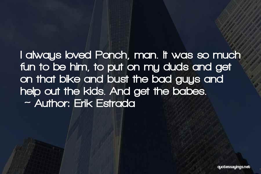 Bad Man Quotes By Erik Estrada