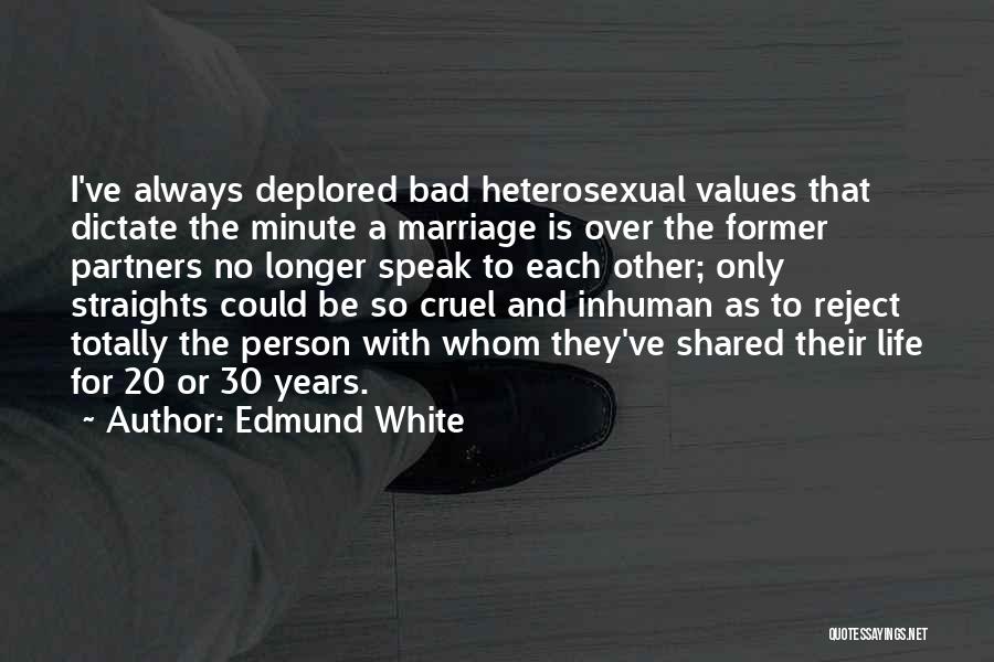 Bad Marriage Life Quotes By Edmund White