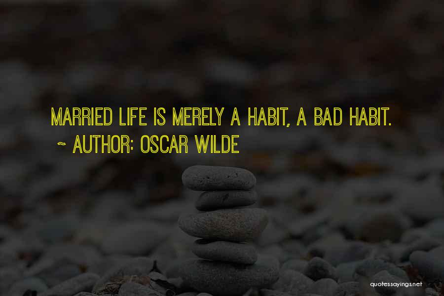 Bad Married Life Quotes By Oscar Wilde