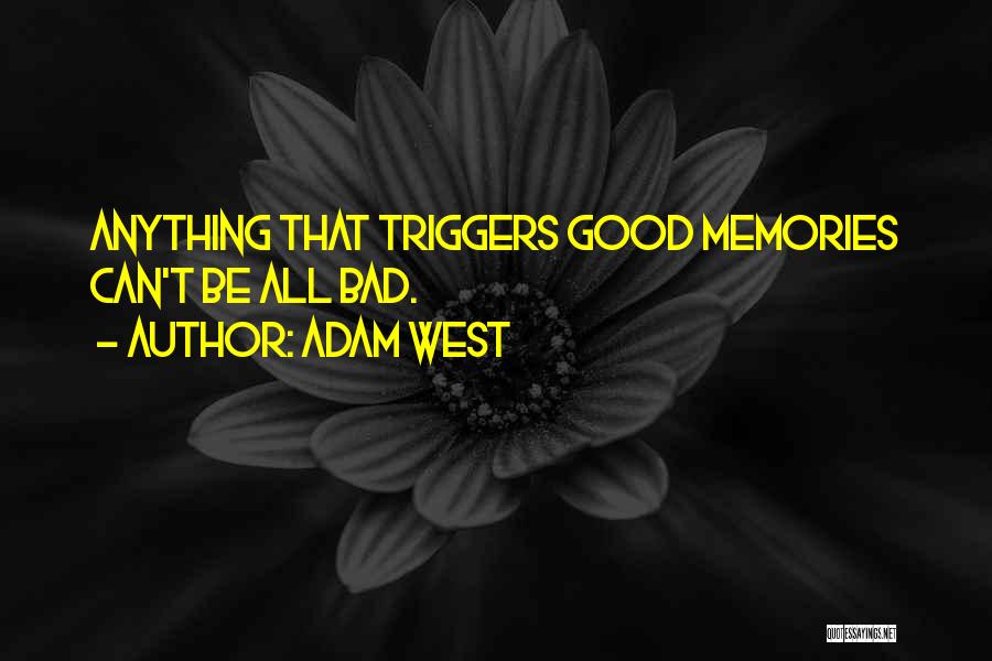 Bad Memories Quotes By Adam West