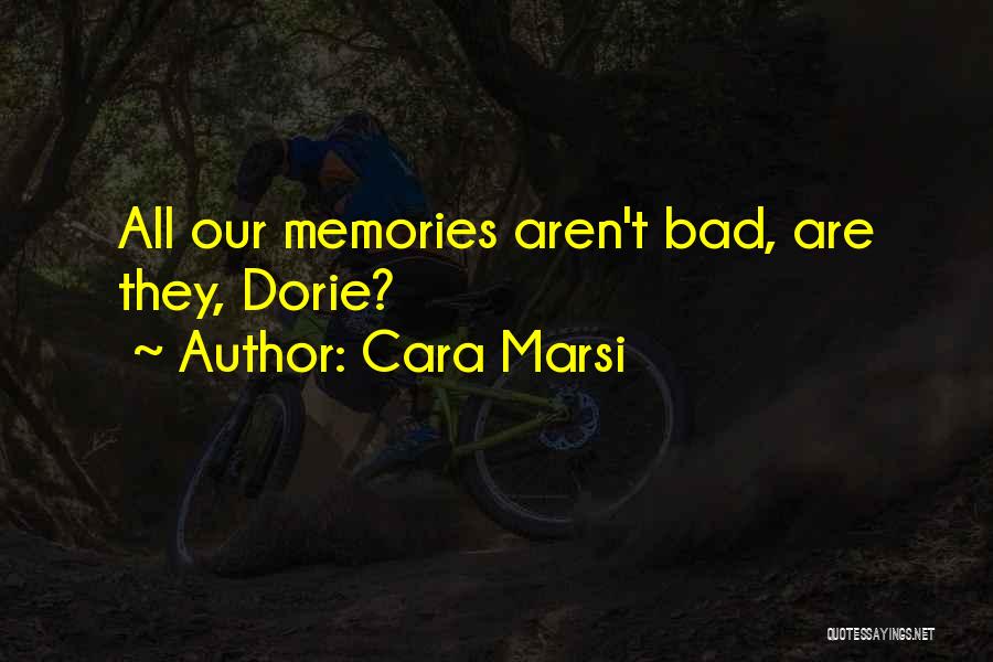 Bad Memories Quotes By Cara Marsi