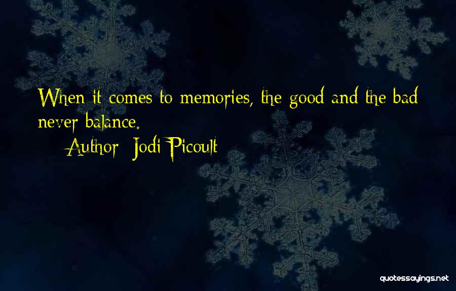 Bad Memories Quotes By Jodi Picoult