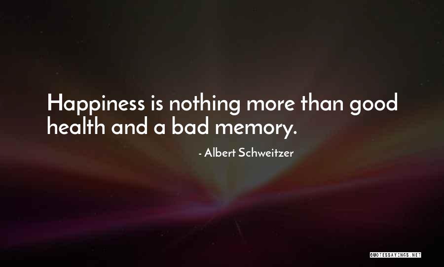 Bad Memory Quotes By Albert Schweitzer Bad Memory Quotes By Albert Schweitzer