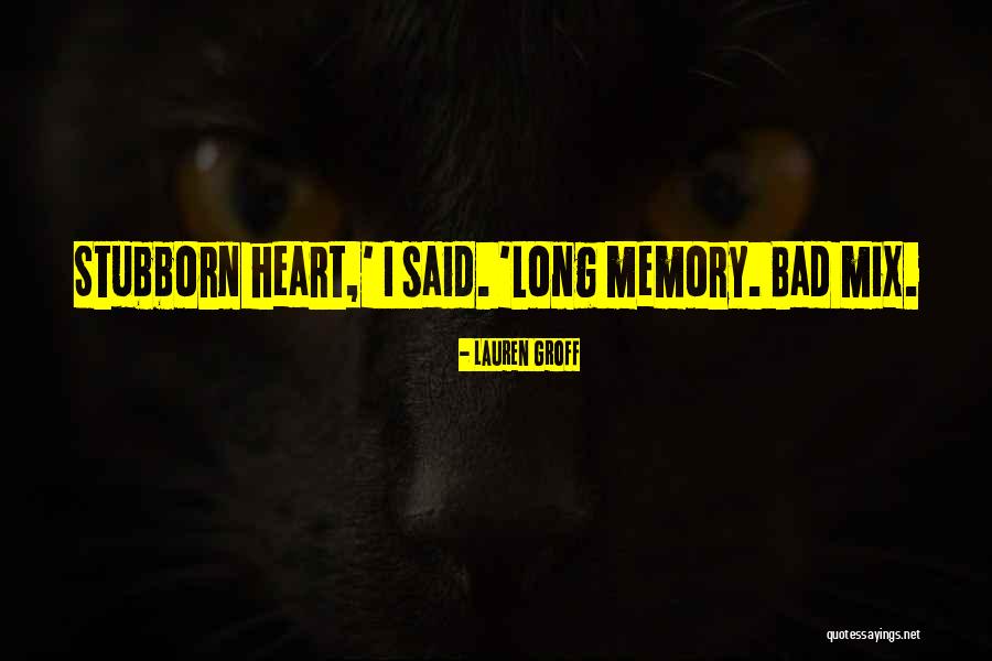 Bad Memory Quotes By Lauren Groff Bad Memory Quotes By Lauren Groff
