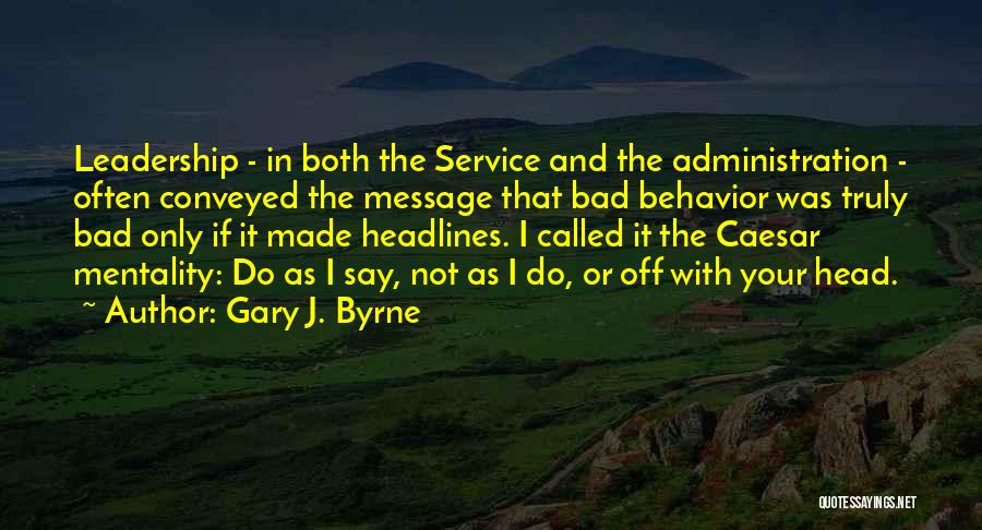 Bad Mentality Quotes By Gary J. Byrne