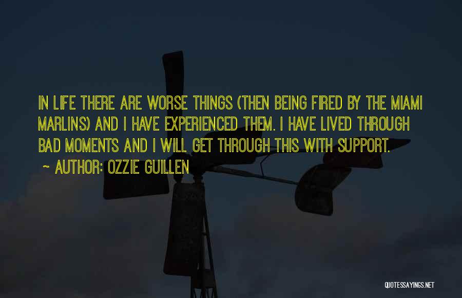 Bad Moments In Life Quotes By Ozzie Guillen