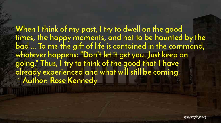 Bad Moments In Life Quotes By Rose Kennedy