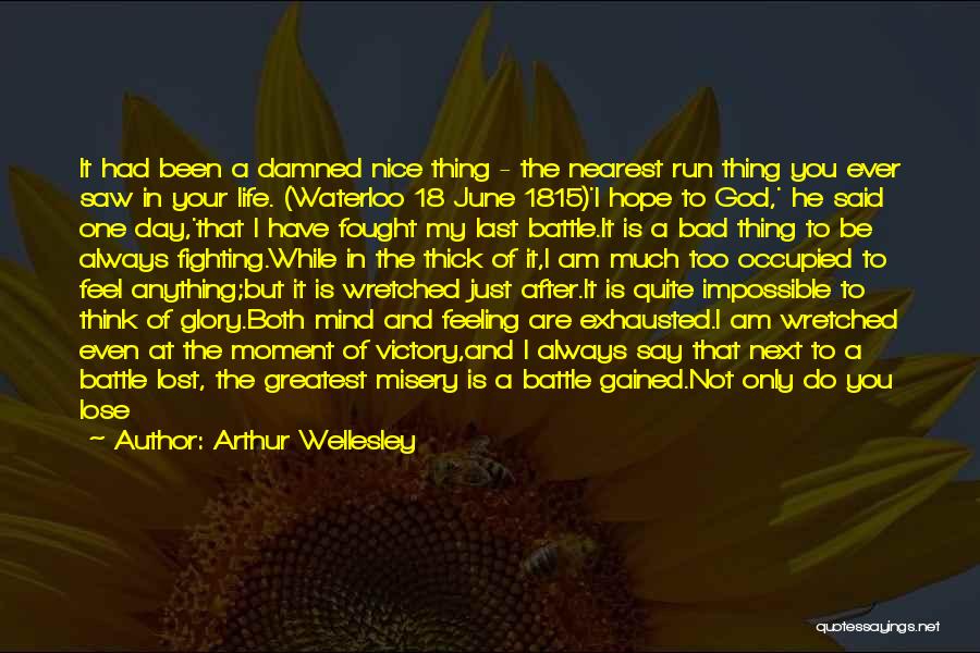 Bad Moments Quotes By Arthur Wellesley